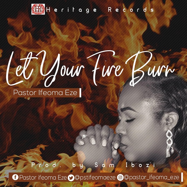 Let your Fire Burn By Pastor Ifeoma Eze
