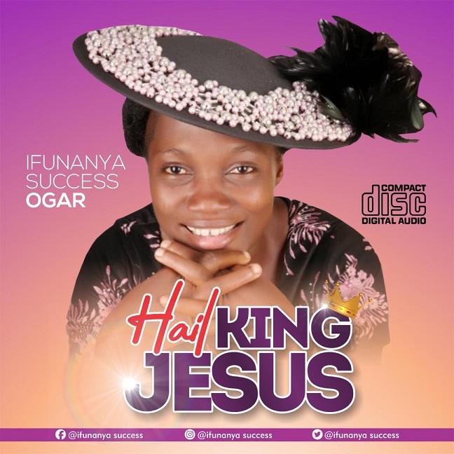 HAIL KING JESUS BY IFUNANYA SUCCESS