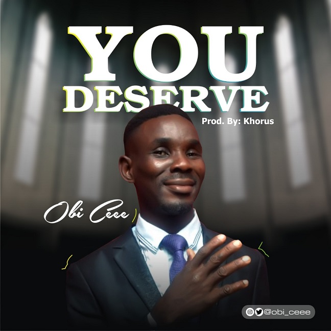 You Deserve - Obi Cee