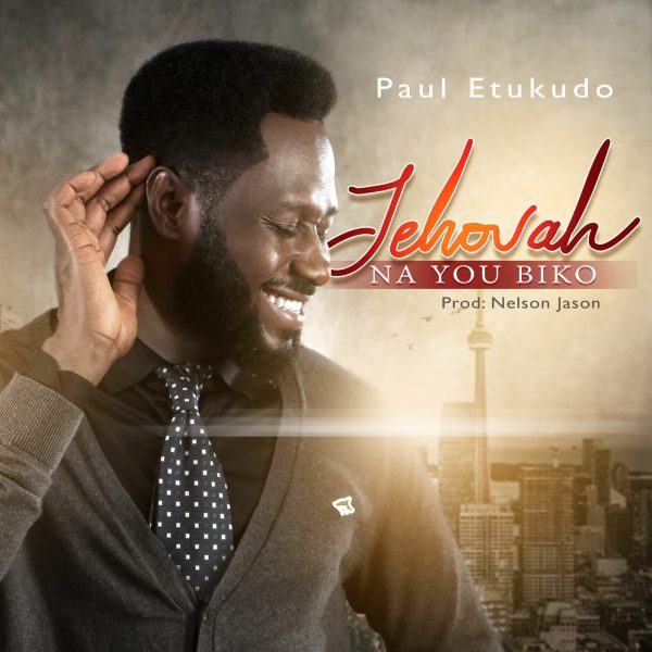 Paul Etukudo – Jehovah Na You Biko