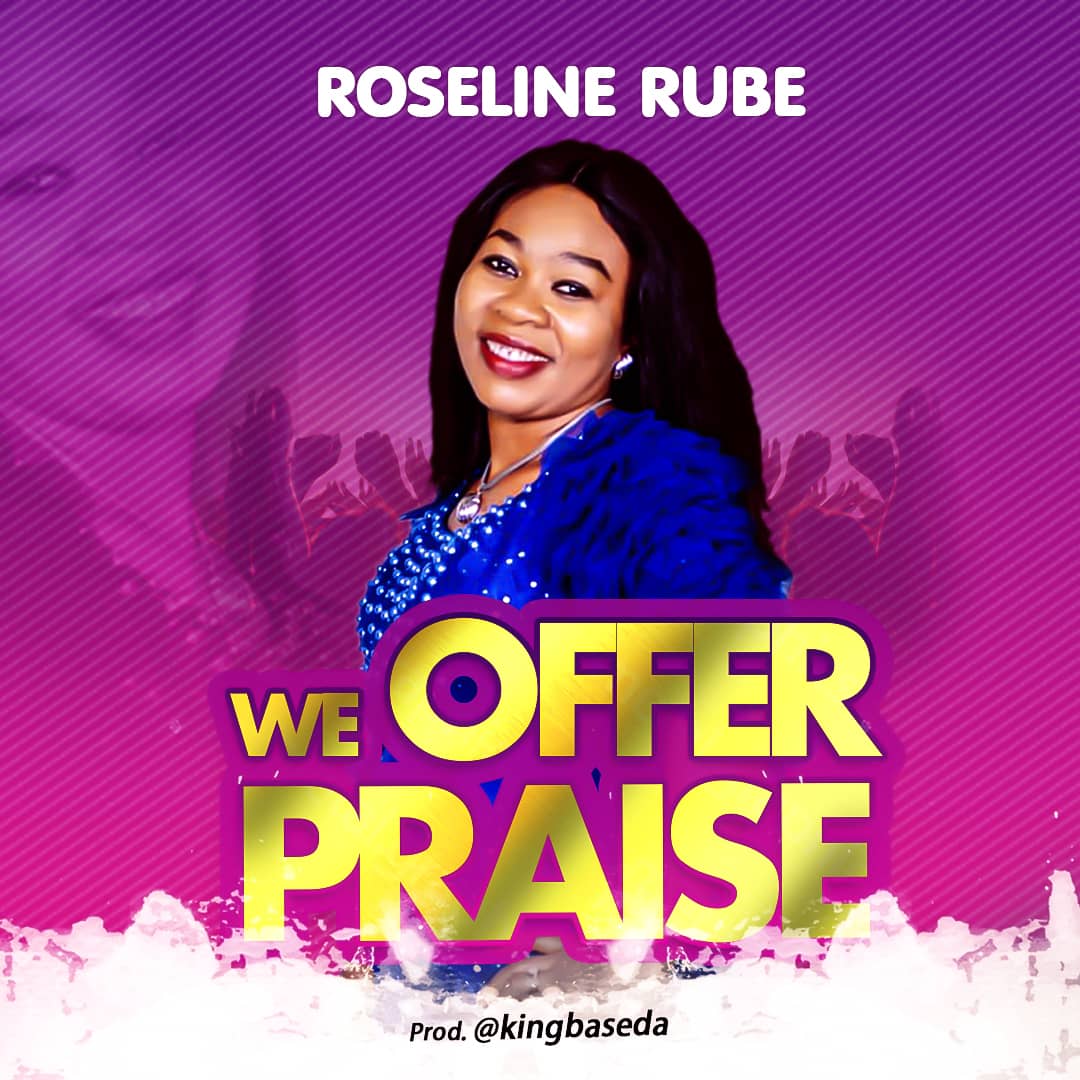 We Offer Praise By Roseline Rube
