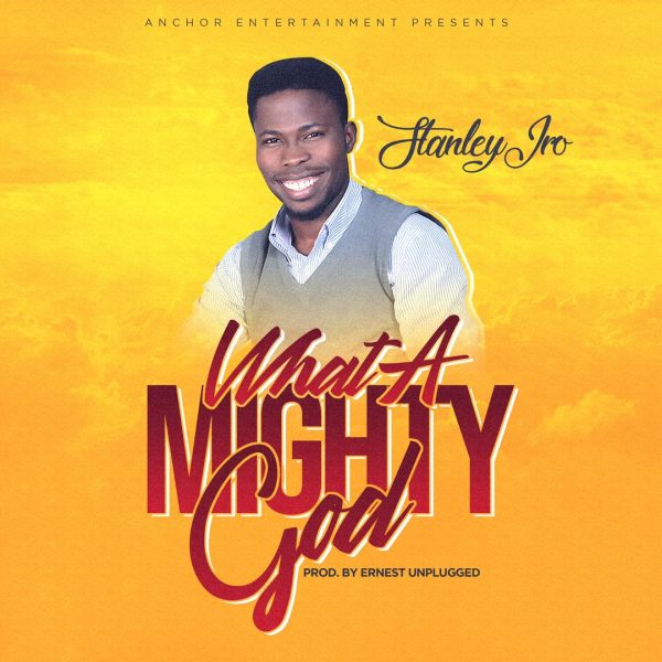 Stanley Iro – What A Mighty God