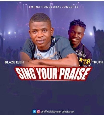 Blaze Ejeh - SING YOUR PRAISE ft Truth