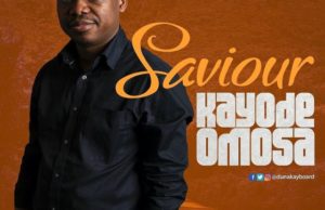 MUSIC + VIDEO:download Kayode Omosa – SAVIOUR