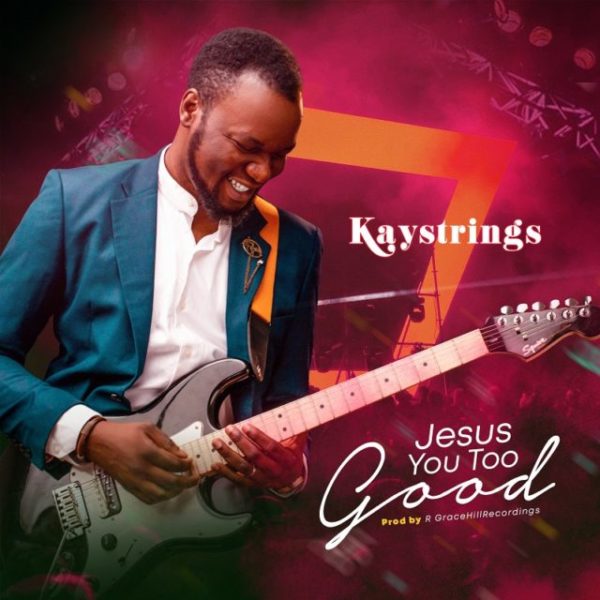 download Kaystrings – Jesus You Too Good