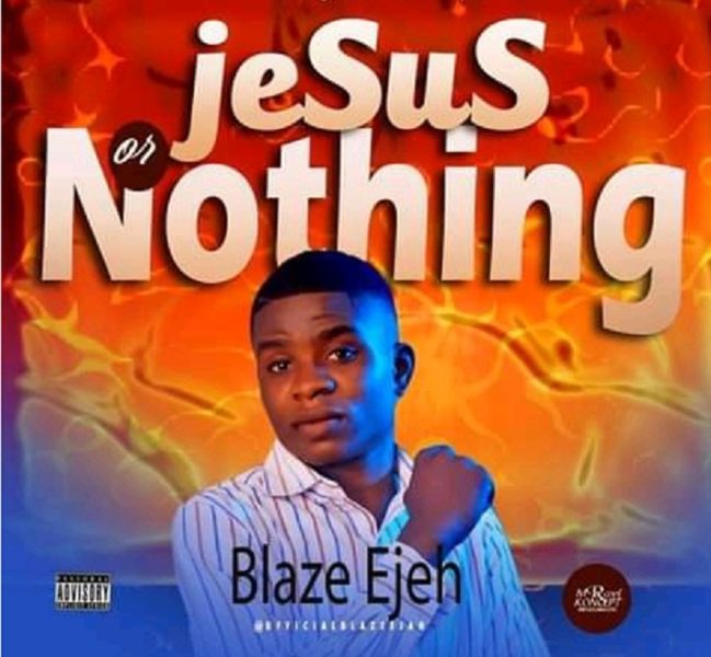 Blaze Ejeh - Jesus Or Nothing
