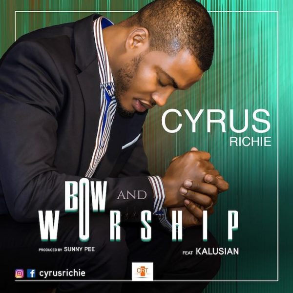 Cyrus Richie "Bow and Worship" Feat Kalusian