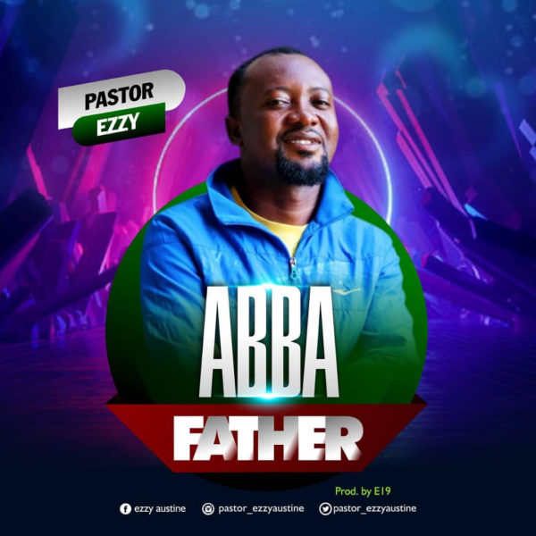 download Pst. Ezzy – Abba Father