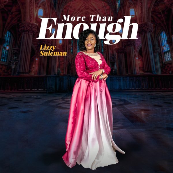 MORE THAN ENOUGH (AUDIO & VIDEO) BY LIZZY SULEMAN