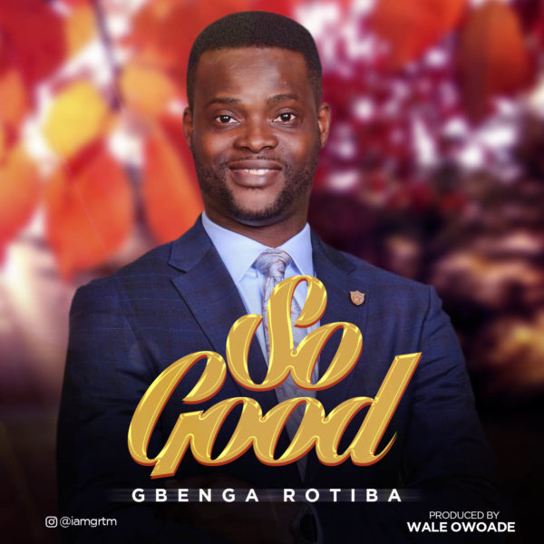 SO GOOD - Gbenga Rotiba