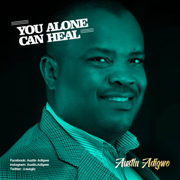 Austin Adigwe - You alone can heal