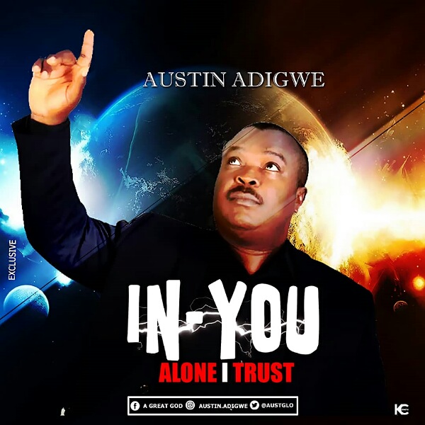 Austin Adigwe - In You Alone I Trust