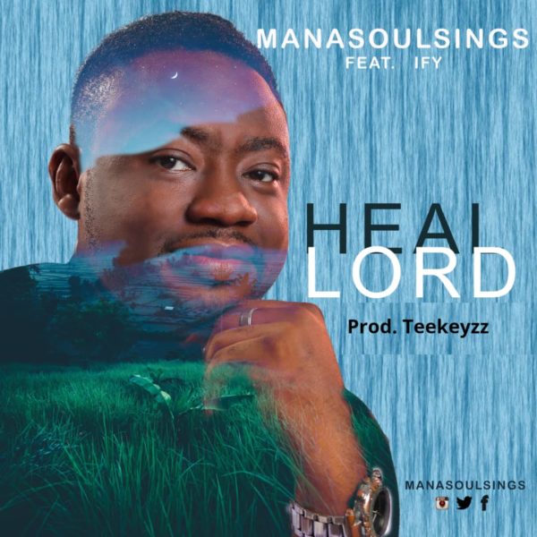 Manasoulsings – Heal Lord (ft. Ify)