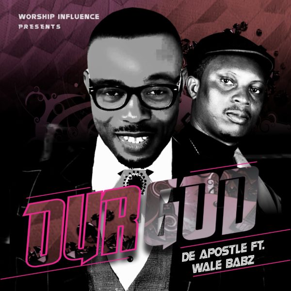 Our God By De-Apostle Ft. Wale Babz