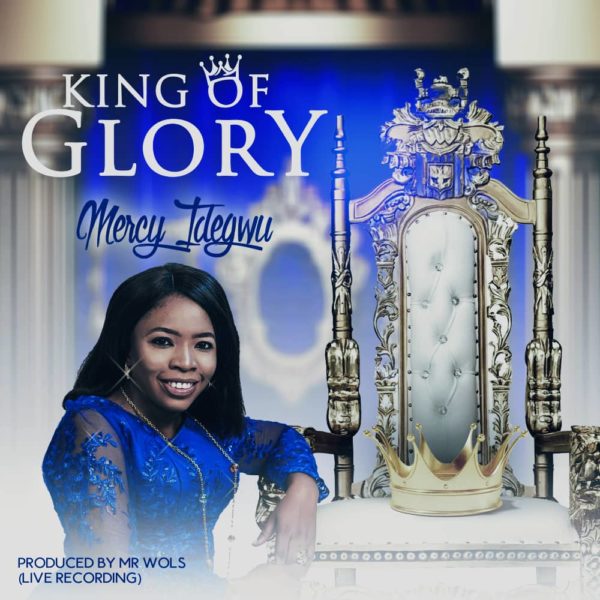 Mercy Idegwu - “King of Glory” & “Jesus”