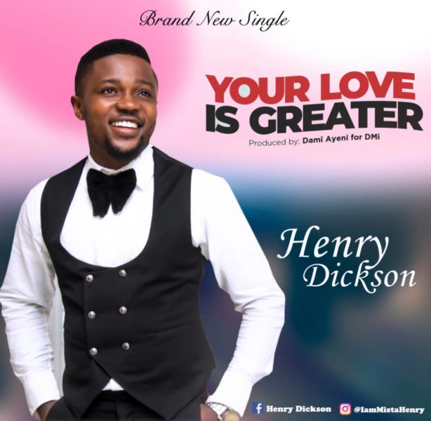 YOUR LOVE IS GREATER BY HENRY DICKSON