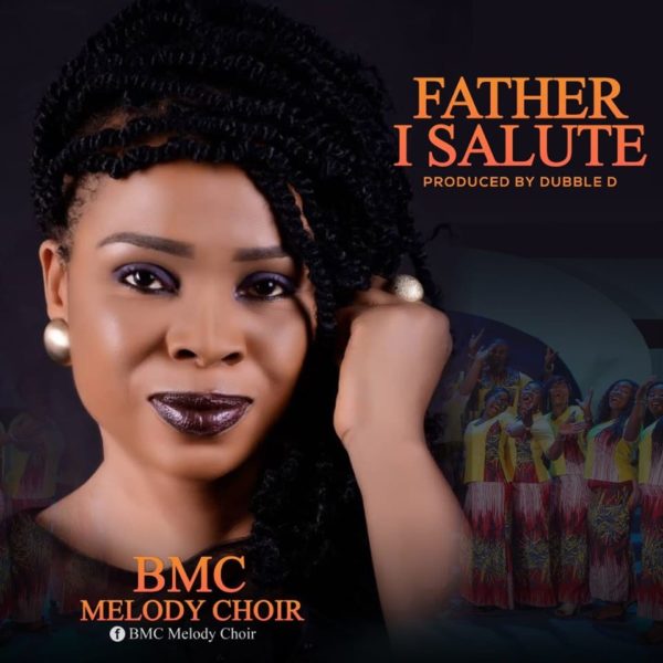 BMC Melody Choir - Father I Salute You