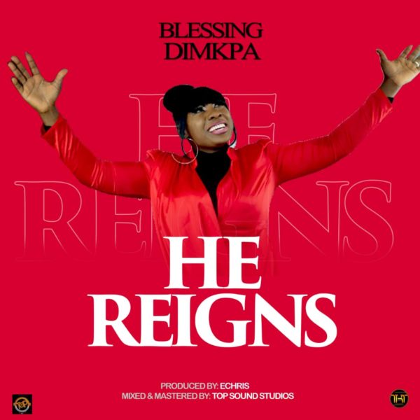 Blessing Dimkpa - He Reigns