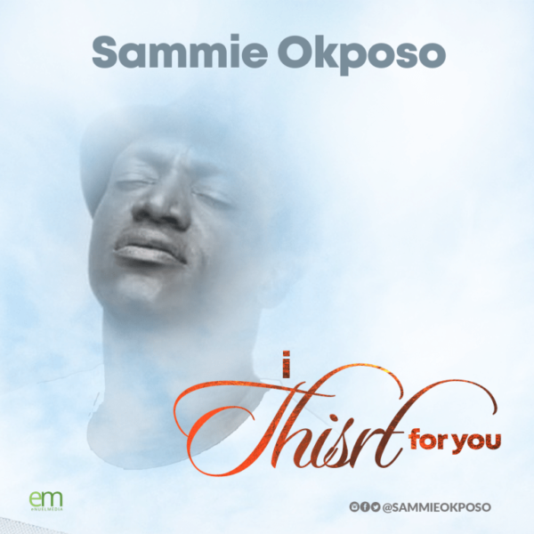 Sammie Okposo – I Thirst For You