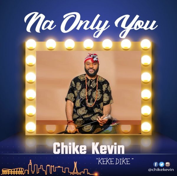 Chike Kevin - Na Only You