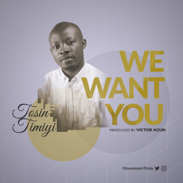 Tosin Timiyi – We Want You