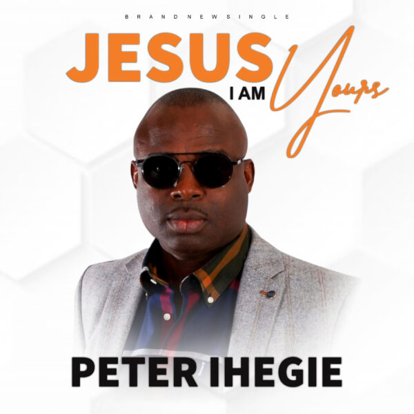 Jesus I Am Yours - Peter Ihegie