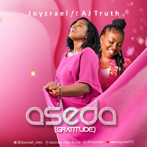 Aseda (Gratitude) by Joyzrael ft. AJ Truth