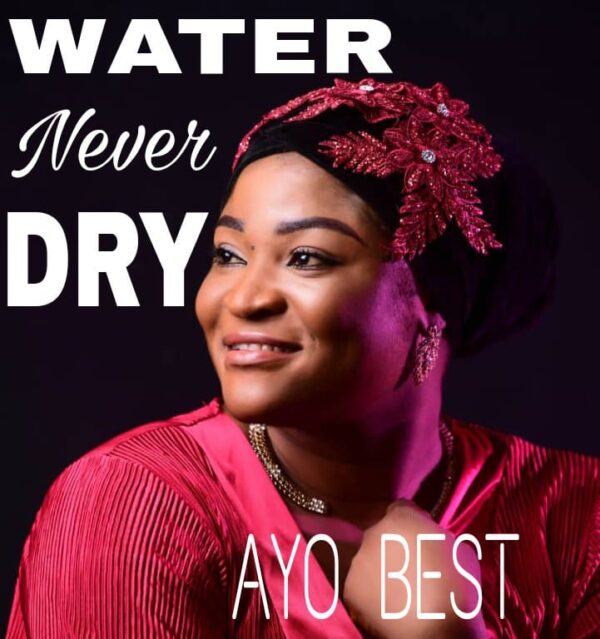 Water Never Dry By Ayo Best
