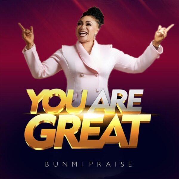 YOU ARE GREAT - Bunmi Praise