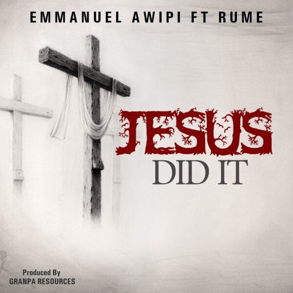 EMMANUEL AWIPI - JESUS DID IT