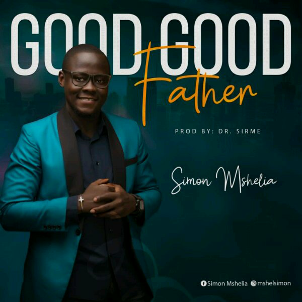 Good Good Father - Simon Mshelia