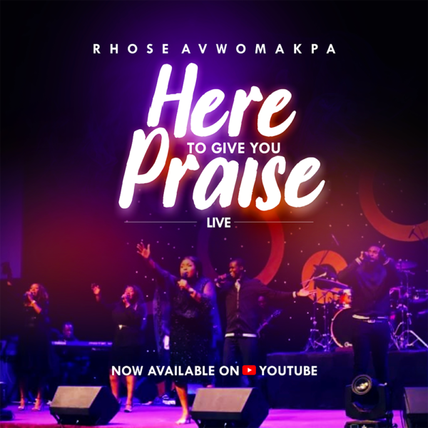 HERE TO GIVE YOU PRAISE (LIVE) - RHOSE AVWOMAKPA
