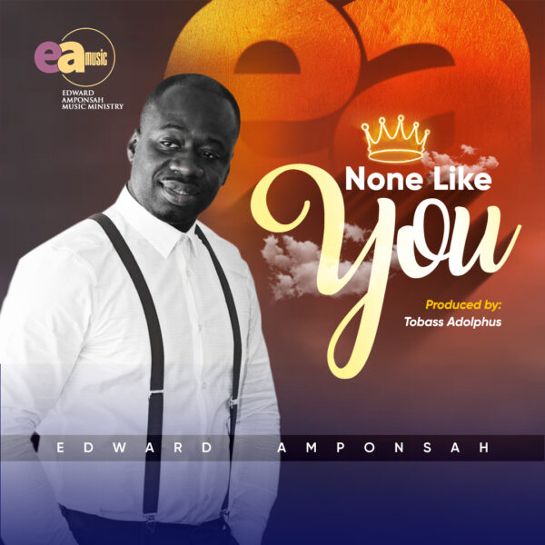 None Like You By Edward Amponsah