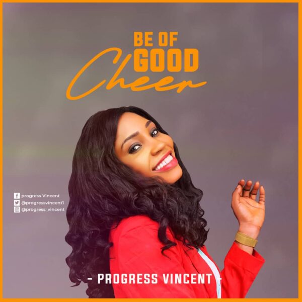 Be Of Good Cheer - Progress Vincent
