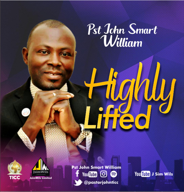 HIGHLY LIFTED - Pst John Smart WILLIAM