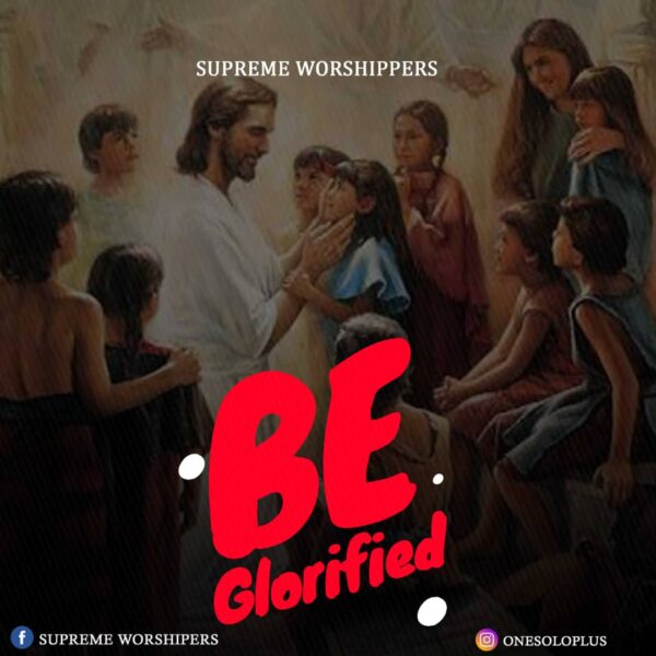 Supreme Worshippers - Be Glorified