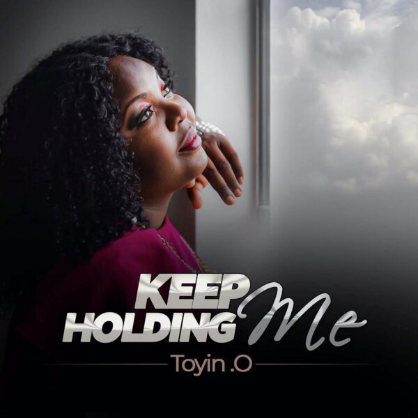 Keep Holding Me - Toyin. O