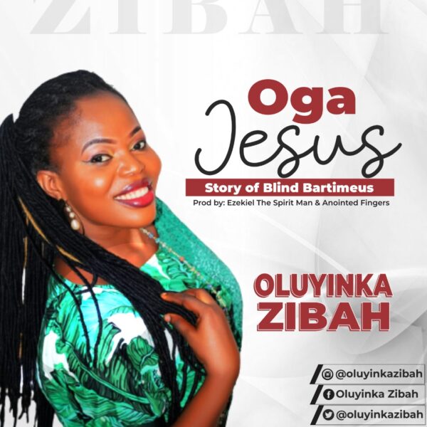 Oluyinka Zibah - OGA JESUS (Story of Blind Bartemeous)