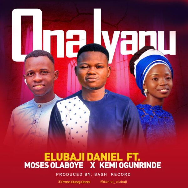 Ona Iyanu - Daniel Elubaji ft. Moses Olaboye & Kemi Ogunrinde