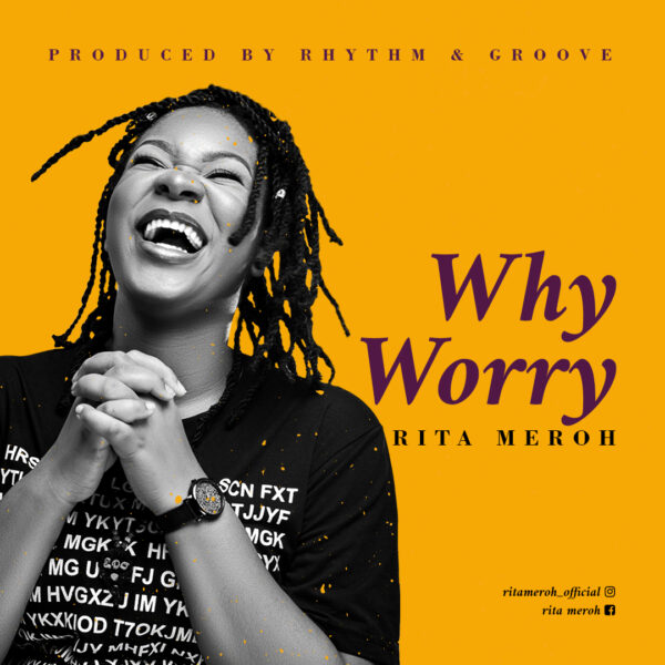 Why Worry - RITA MEROH