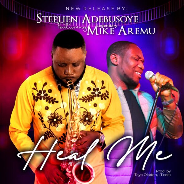 HEAL ME - Stephen Adebusoye Feat Mike Aremu