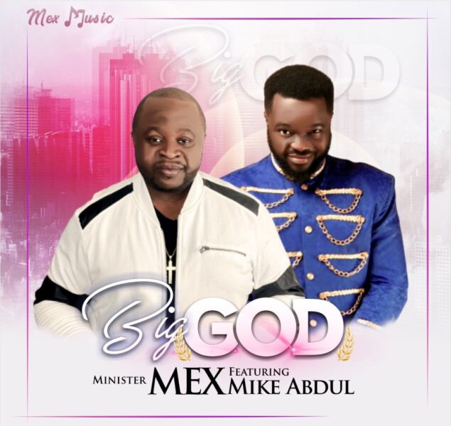 Minister Mex - Big God Feat. Mike Abdul