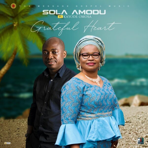 Grateful Heart By Sola Amodu Ft. Kayode Omosa