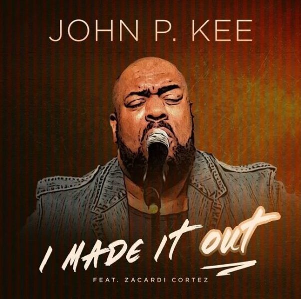 I Made It Out - John P. Kee - ft. Zacardi Cortez