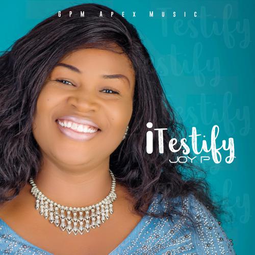 I Testify By Joy P