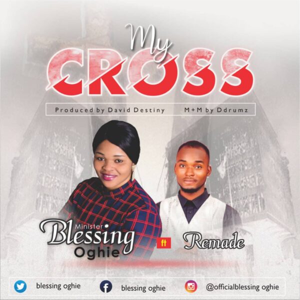 My Cross - Blessing Oghie Ft. Remade