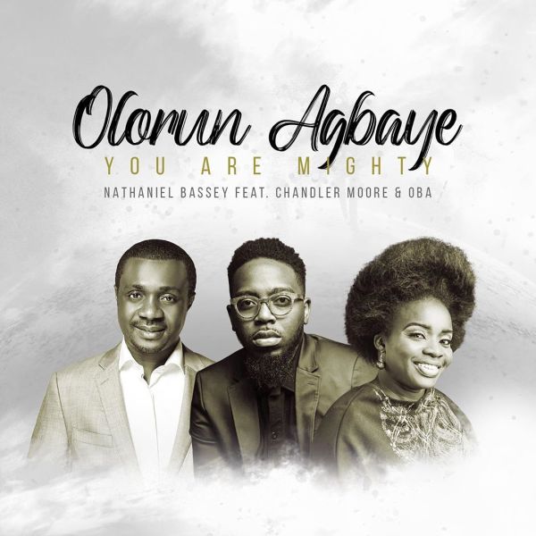 OLORUN AGBAYE - You Are MIGHTY By Nathaniel Bassey Ft. Chandler Moore x Oba