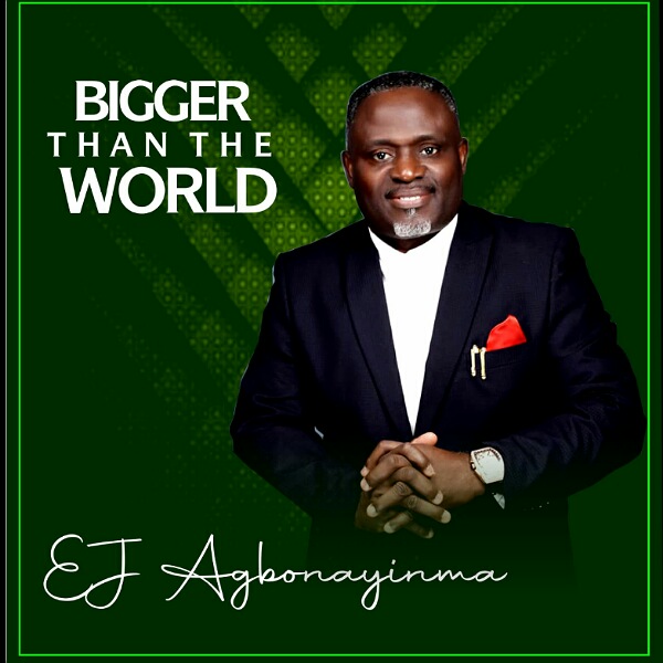 Bigger Than The World - E J Agbonayinma