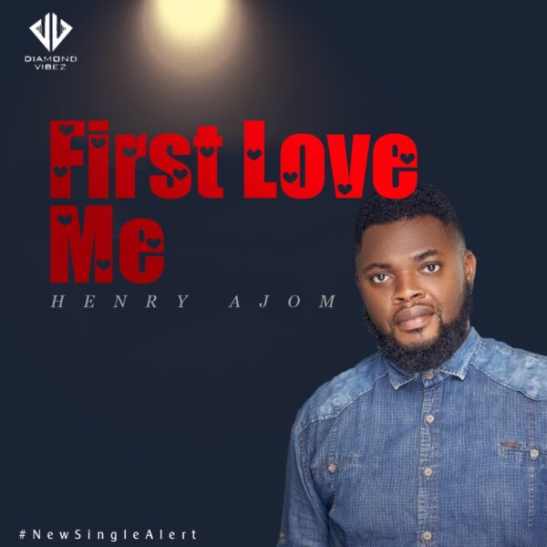 First Love Me - Henry Ajom