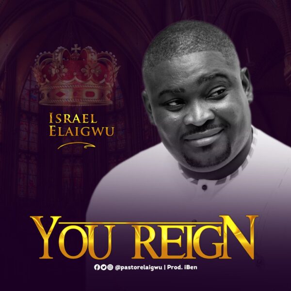 Israel Elaigwu - You Reign